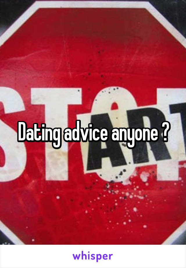 Dating advice anyone ?