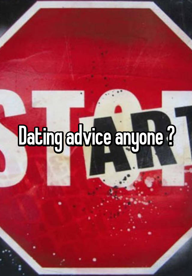 Dating advice anyone ?