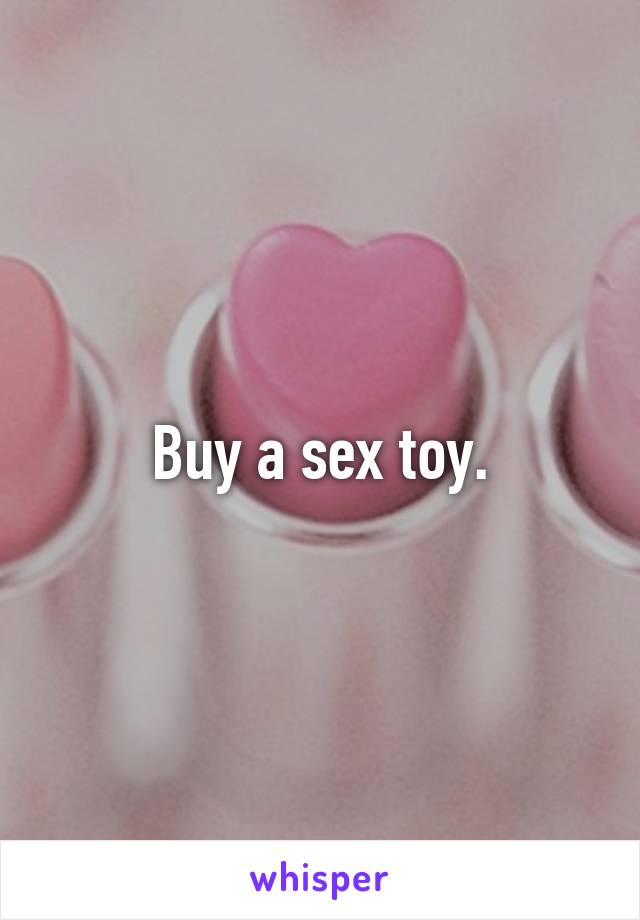 Buy a sex toy.