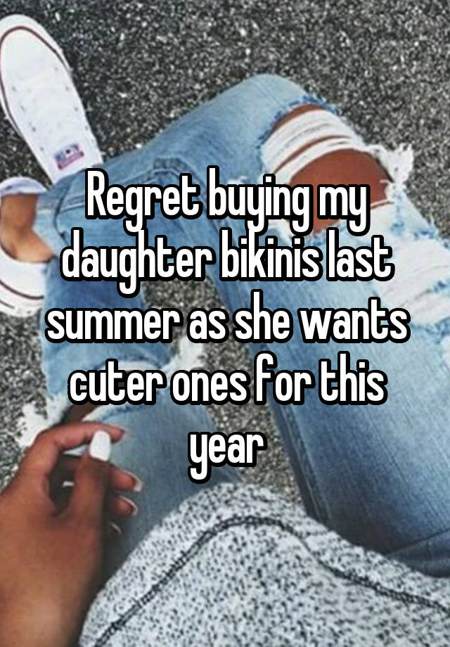 Regret buying my daughter bikinis last summer as she wants cuter ones for this year