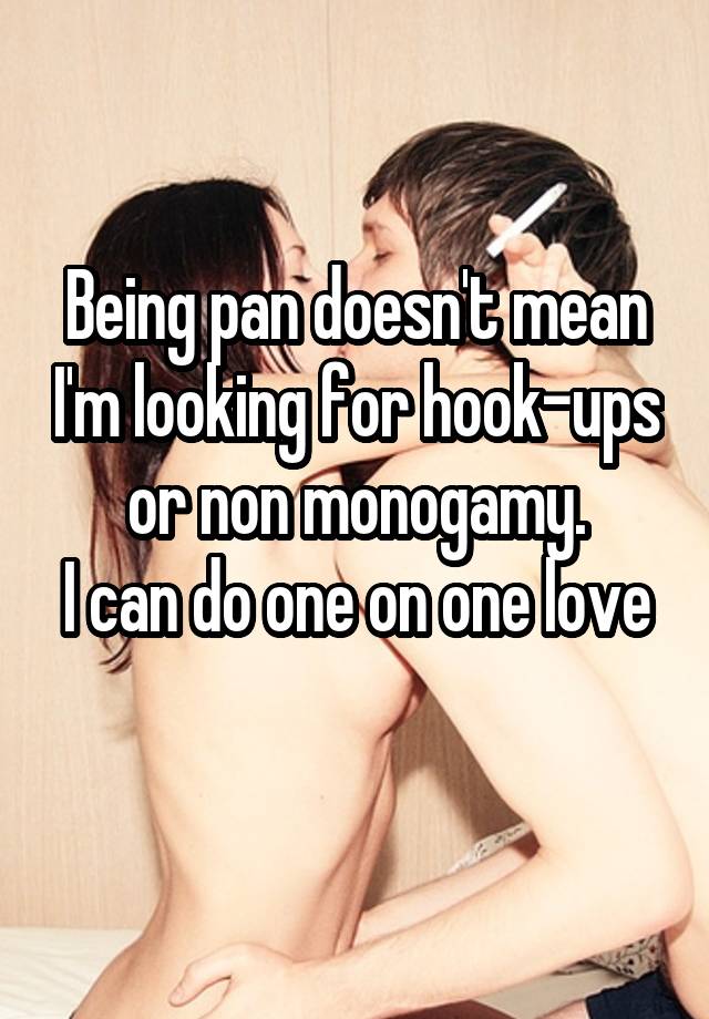 
Being pan doesn't mean I'm looking for hook-ups or non monogamy.
I can do one on one love

