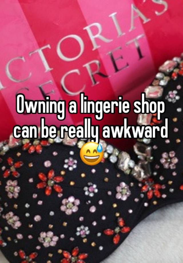 Owning a lingerie shop can be really awkward 😅