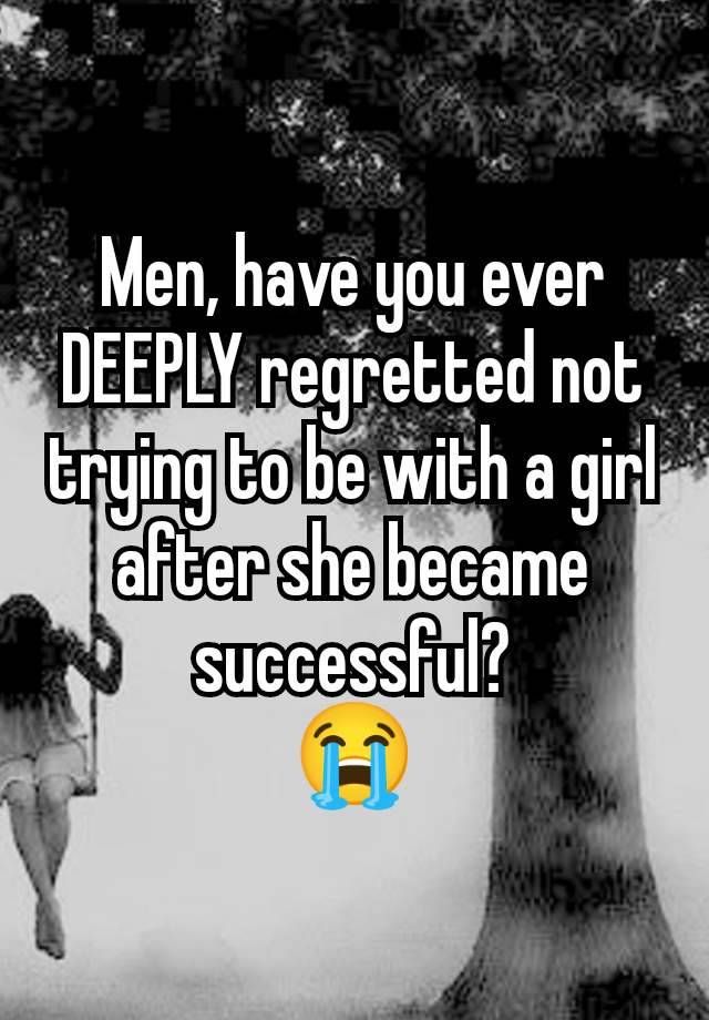 Men, have you ever DEEPLY regretted not trying to be with a girl after she became successful?
😭