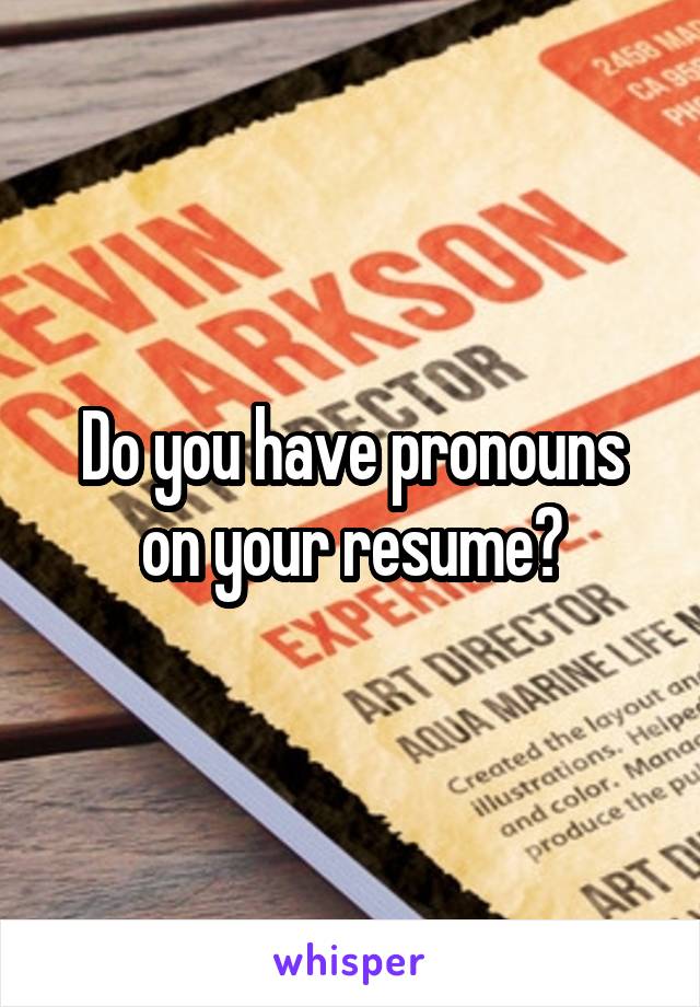 Do you have pronouns on your resume?