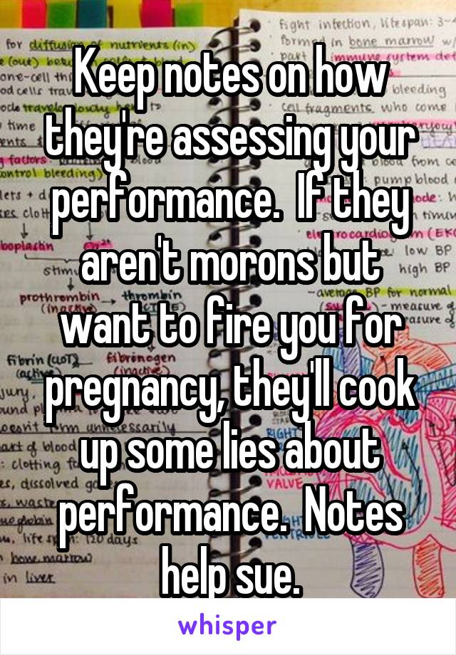 Keep notes on how they're assessing your performance.  If they aren't morons but want to fire you for pregnancy, they'll cook up some lies about performance.  Notes help sue.