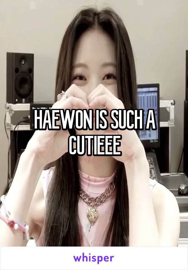 HAEWON IS SUCH A CUTIEEE