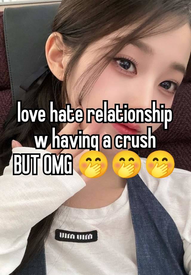 love hate relationship w having a crush
BUT OMG 🤭🤭🤭