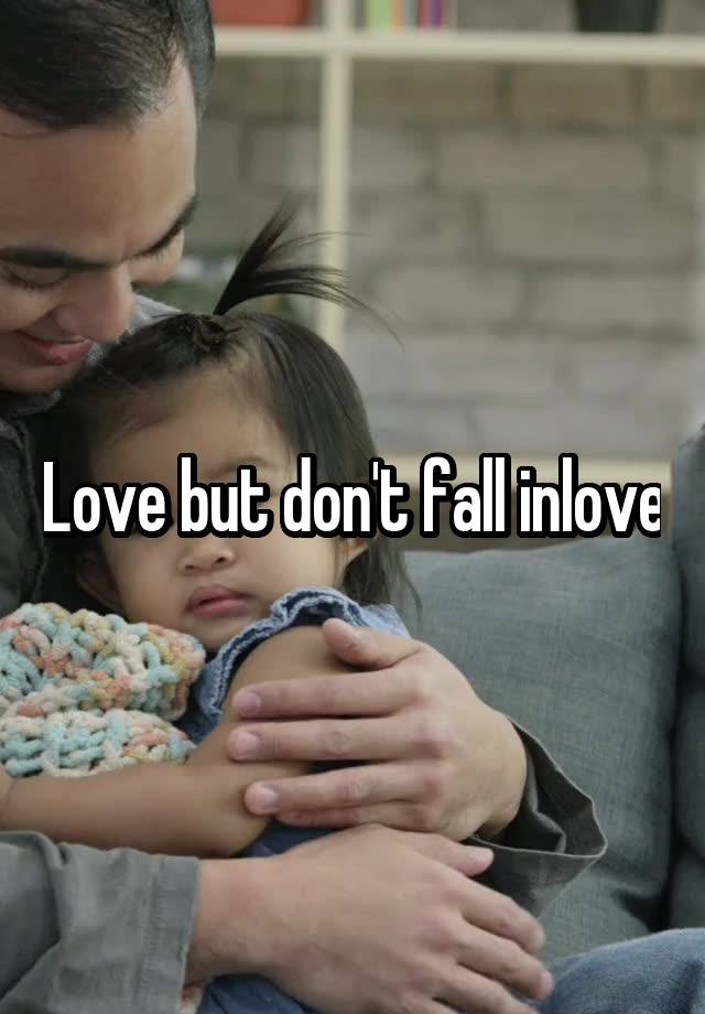 Love but don't fall inlove