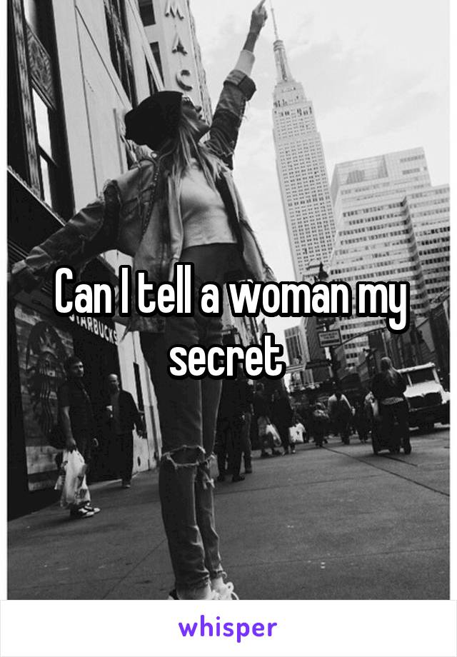 Can I tell a woman my secret 