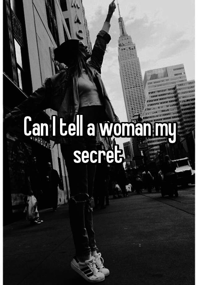 Can I tell a woman my secret 