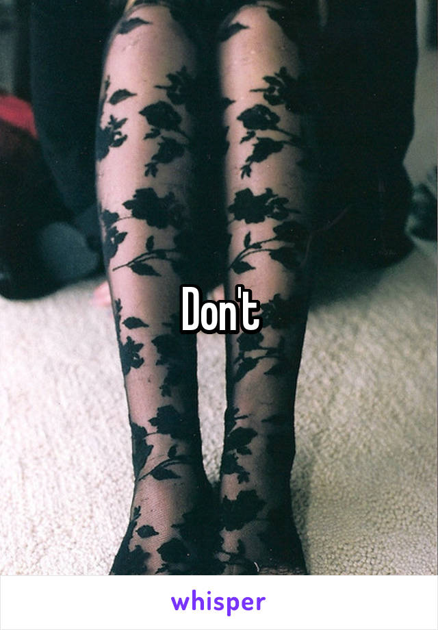 Don't