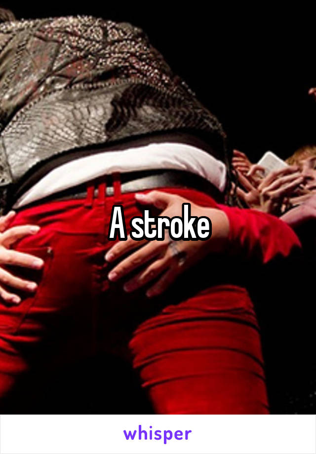 A stroke