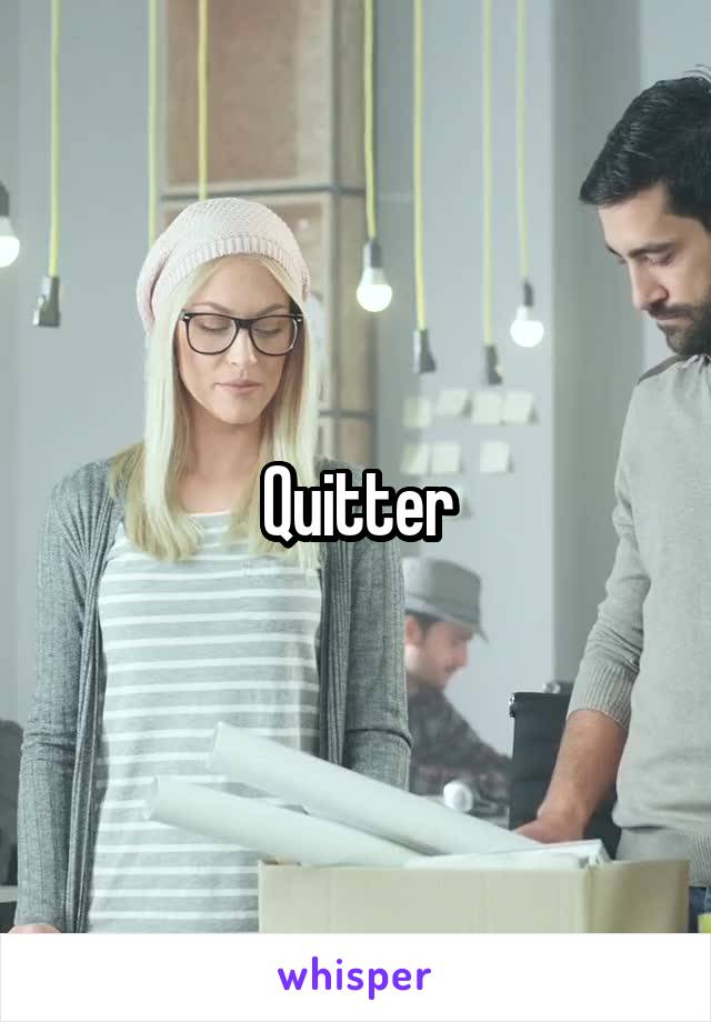 Quitter