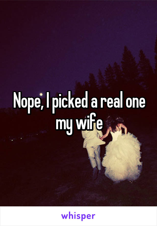 Nope, I picked a real one my wife