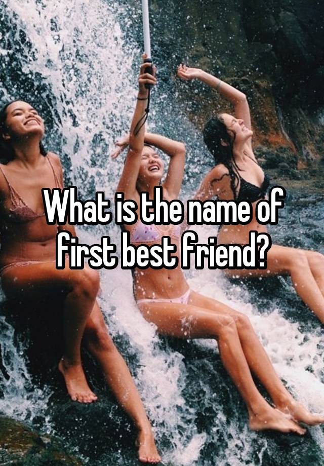 What is the name of first best friend?