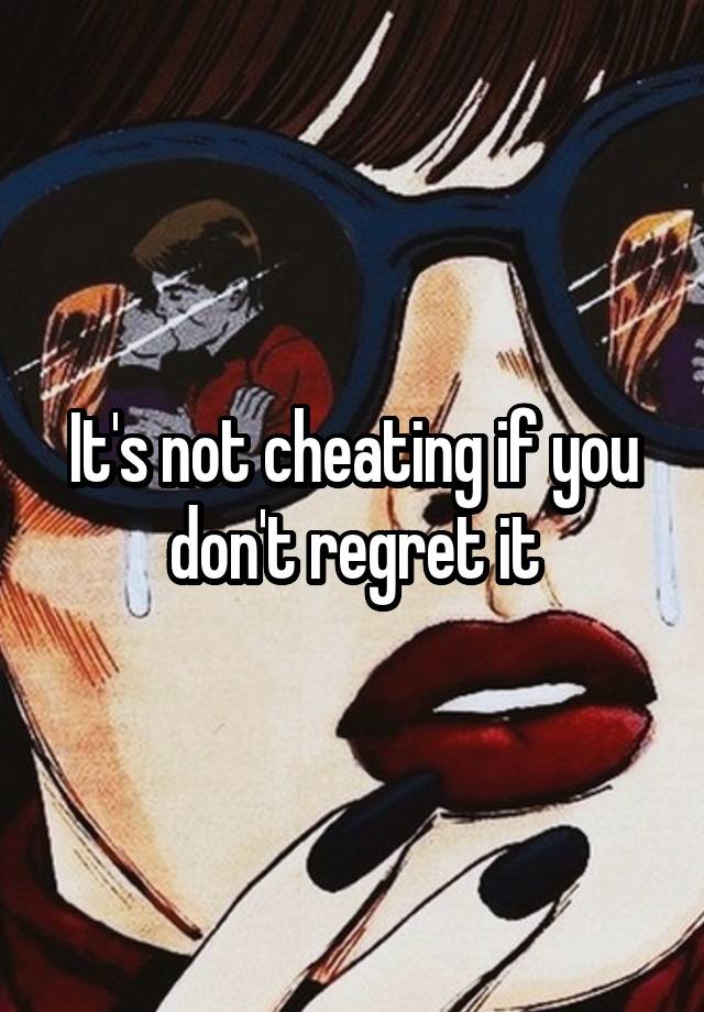 It's not cheating if you don't regret it