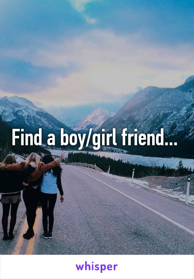 Find a boy/girl friend... 