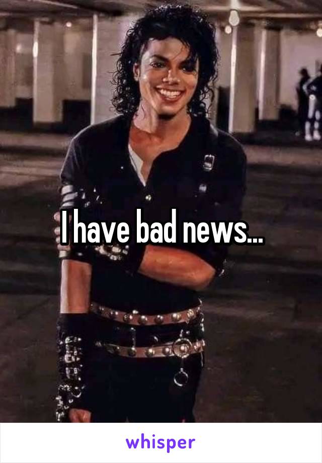 I have bad news...