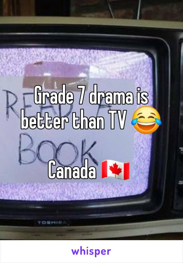 Grade 7 drama is better than TV 😂

Canada 🇨🇦 