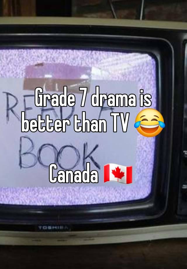 Grade 7 drama is better than TV 😂

Canada 🇨🇦 