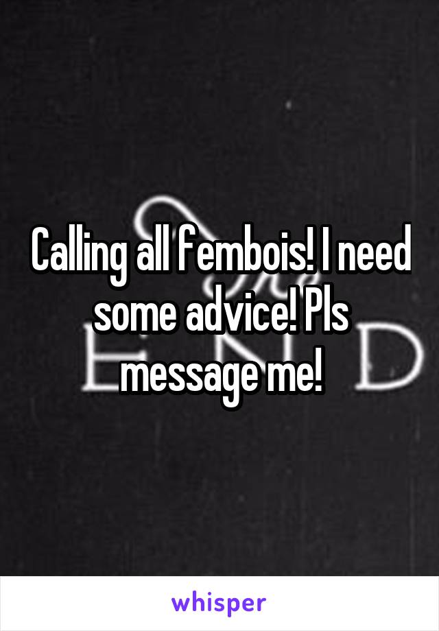 Calling all fembois! I need some advice! Pls message me!