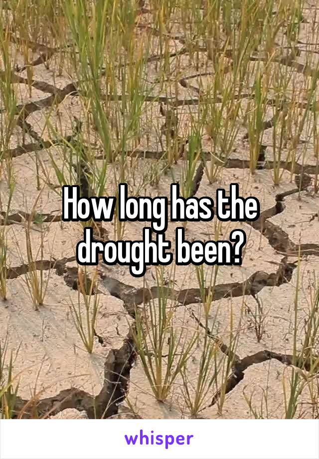 How long has the drought been?