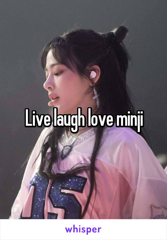 Live laugh love minji