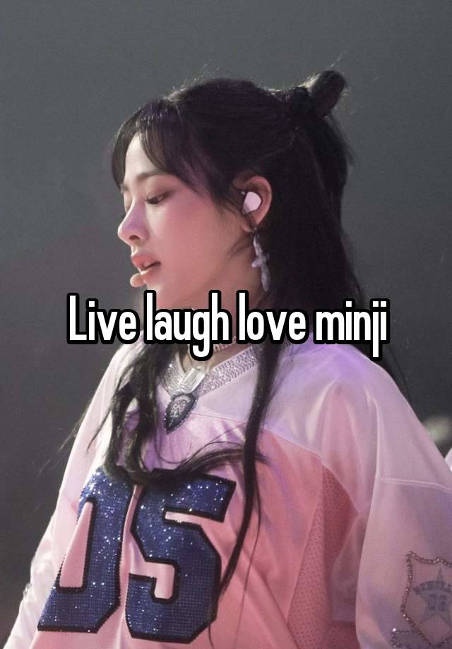 Live laugh love minji