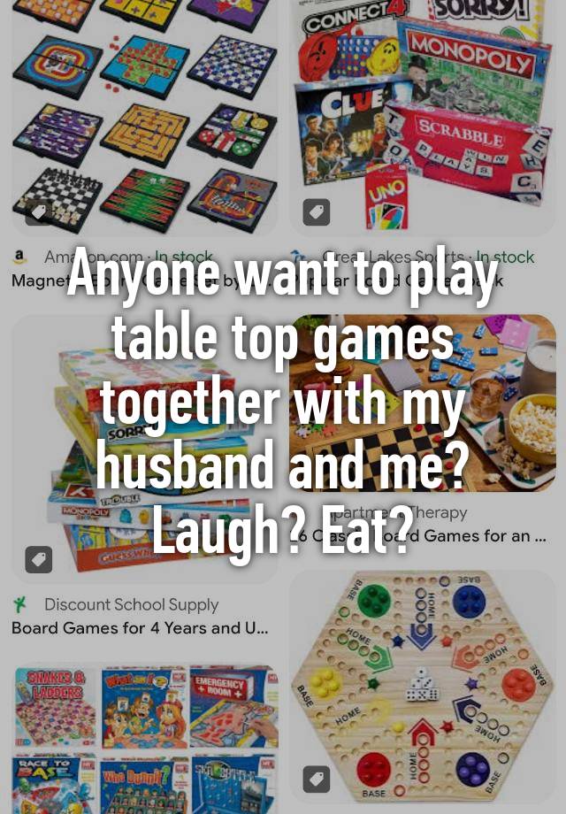 Anyone want to play table top games together with my husband and me? Laugh? Eat?