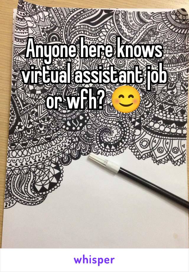 Anyone here knows virtual assistant job or wfh? 😊