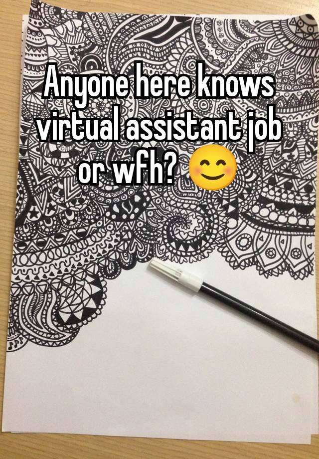 Anyone here knows virtual assistant job or wfh? 😊