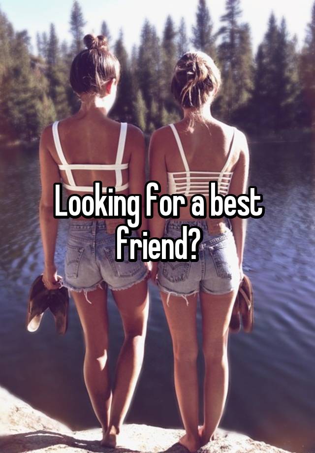 Looking for a best friend?