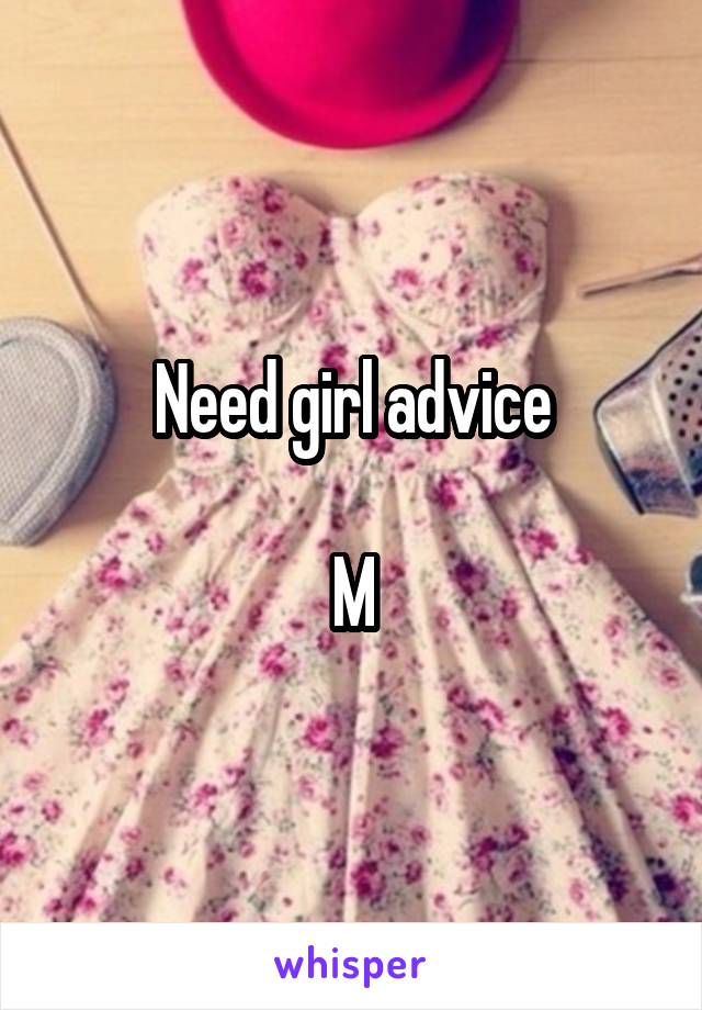 Need girl advice

M