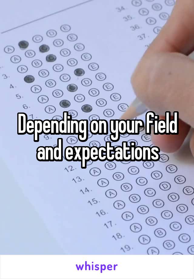 Depending on your field and expectations