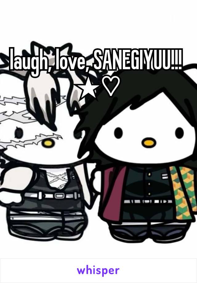 laugh, love, SANEGIYUU!!! 
★♡