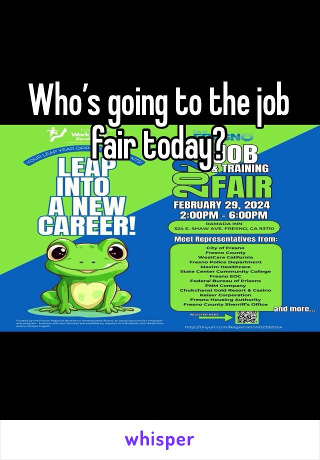 Who’s going to the job fair today?