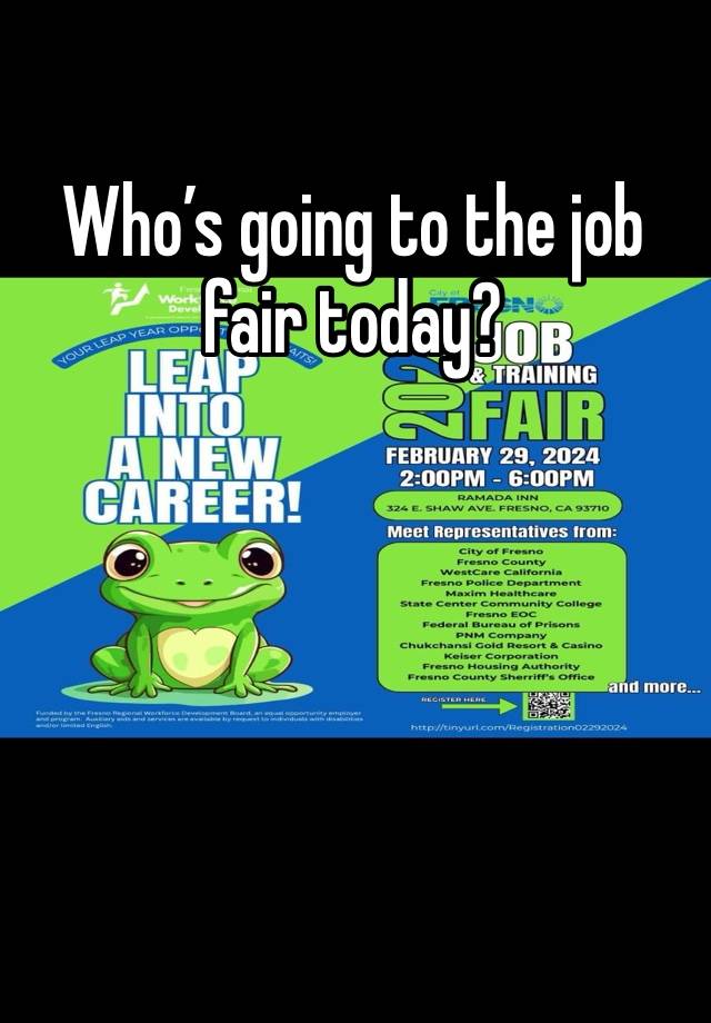 Who’s going to the job fair today?