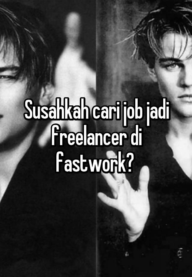 Susahkah cari job jadi freelancer di fastwork? 