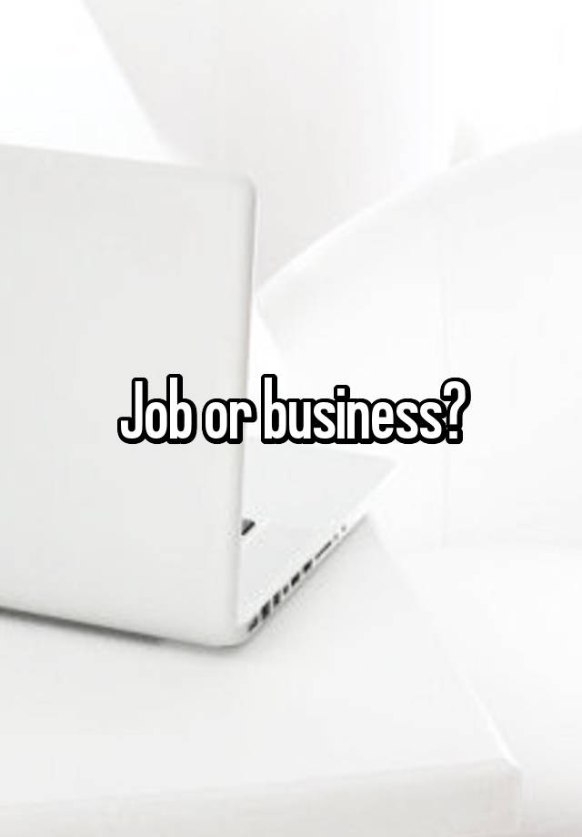 Job or business?