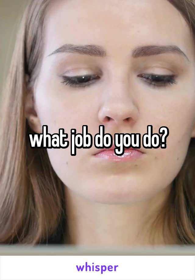 what job do you do?