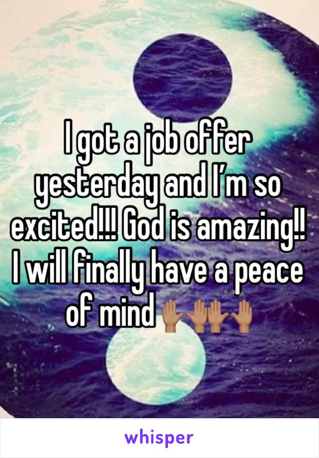 I got a job offer yesterday and I’m so excited!!! God is amazing!! I will finally have a peace of mind 🙌🏽🙌🏽