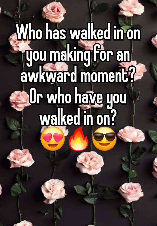 Who has walked in on you making for an awkward moment?
Or who have you walked in on?
😍🔥😎