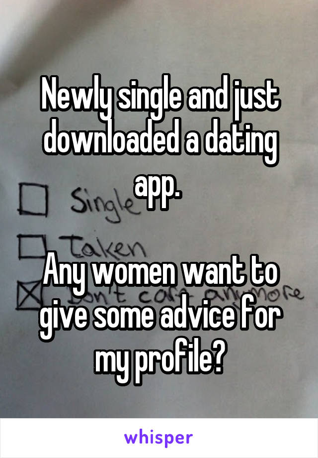 Newly single and just downloaded a dating app. 

Any women want to give some advice for my profile?