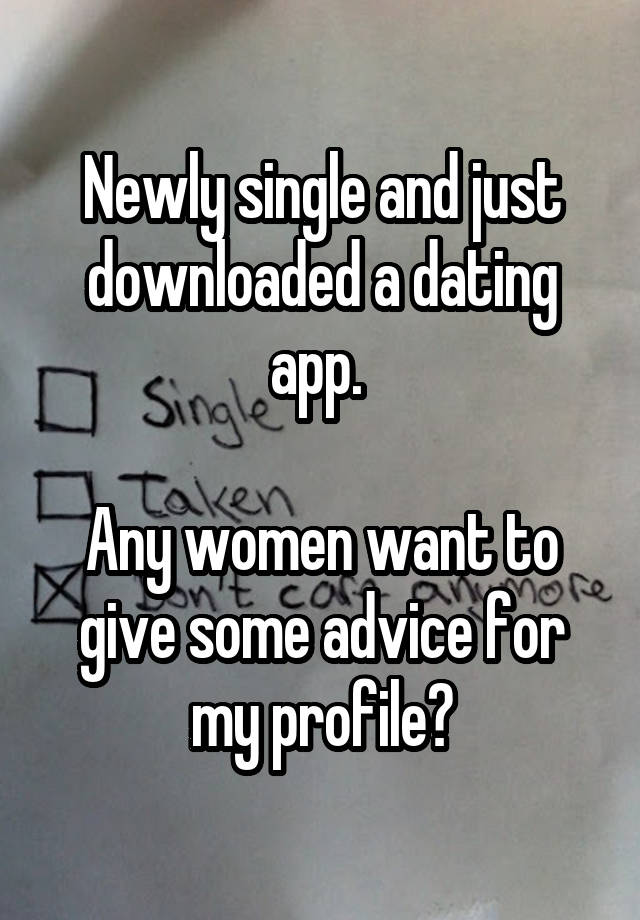 Newly single and just downloaded a dating app. 

Any women want to give some advice for my profile?