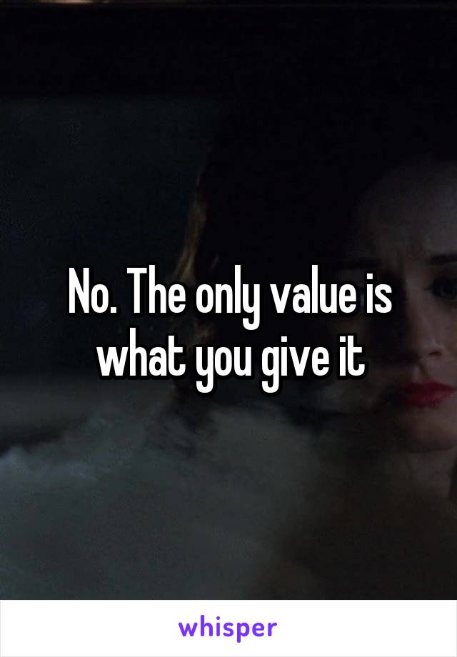 No. The only value is what you give it