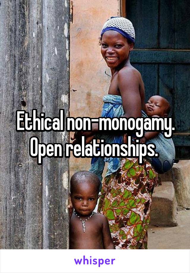 Ethical non-monogamy. Open relationships. 