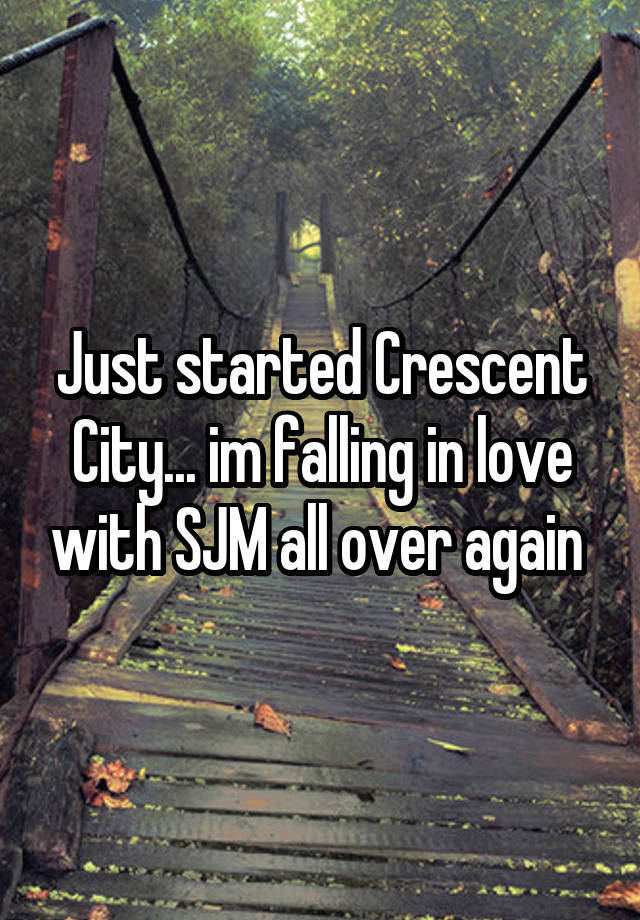 Just started Crescent City... im falling in love with SJM all over again 