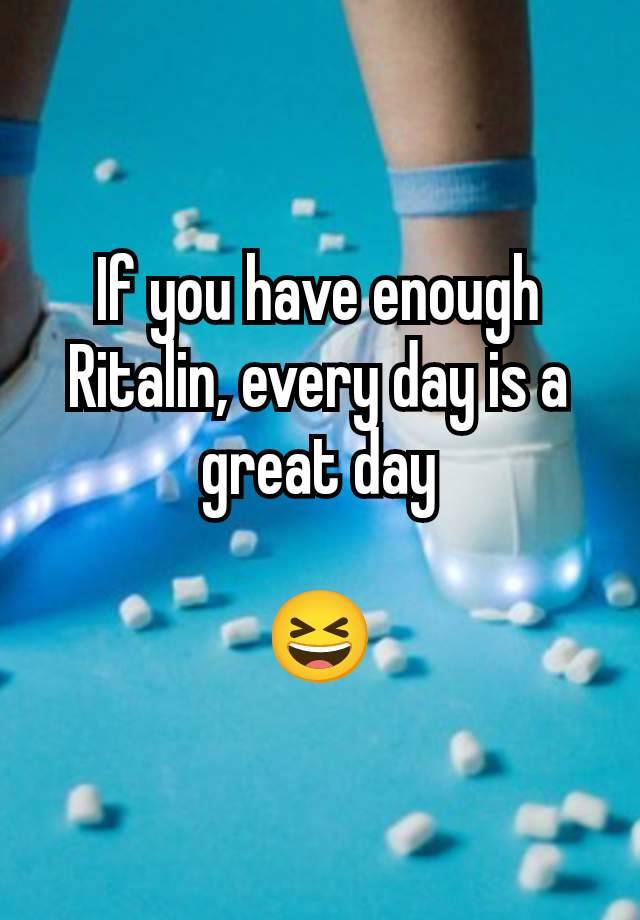 If you have enough Ritalin, every day is a great day

😆