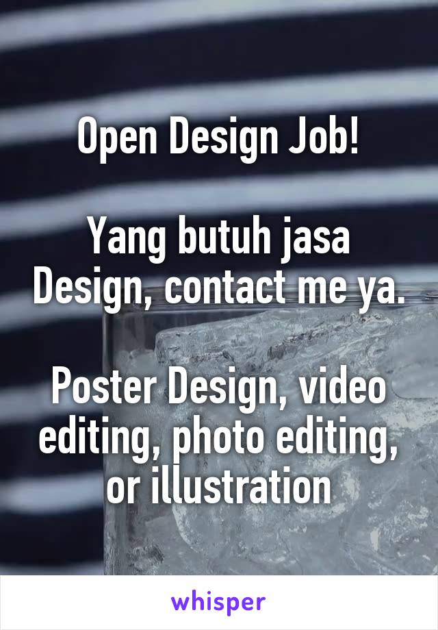 Open Design Job!

Yang butuh jasa Design, contact me ya. 
Poster Design, video editing, photo editing, or illustration