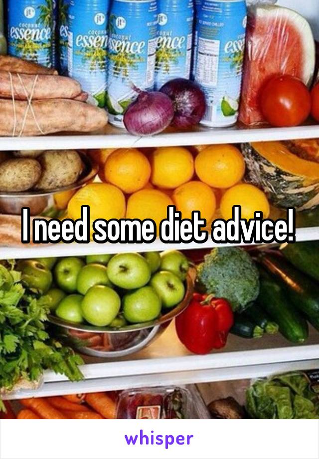 I need some diet advice! 